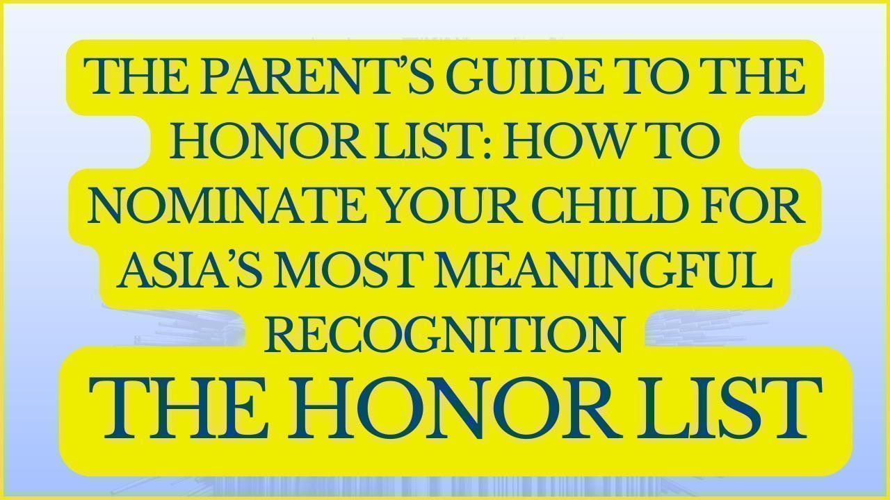 The Parent’s Guide to The Honor List: How to Nominate Your Child for Asia’s Most Meaningful Recognition