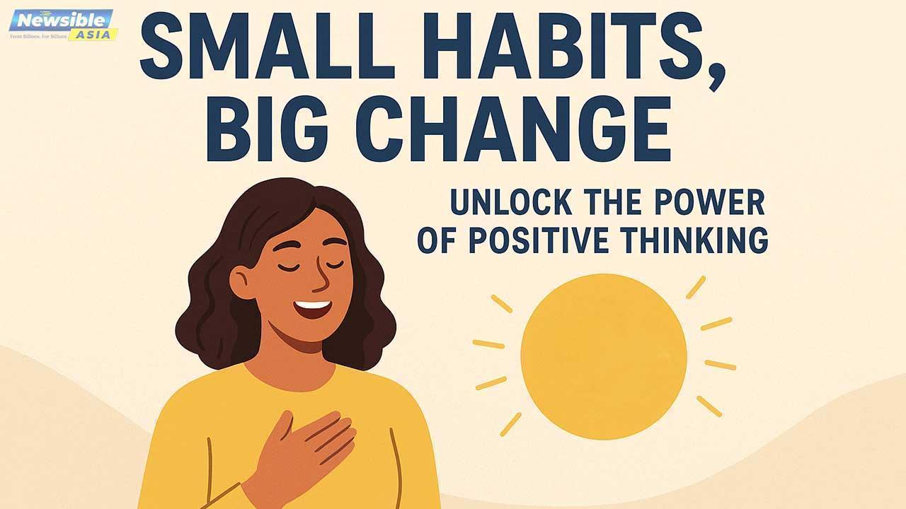 Small Habits, Big Change Unlock the Power of Positive Thinking