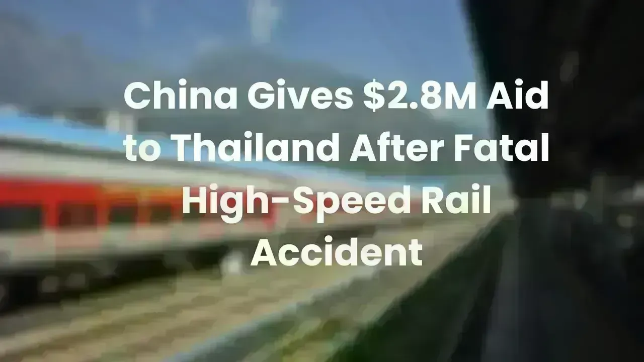 China Gives $2.8M Aid to Thailand After Fatal High-Speed Rail Accident
