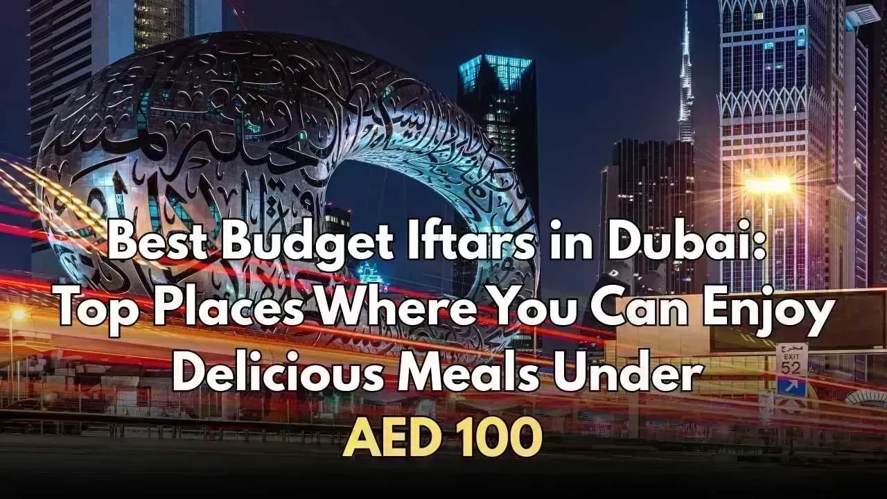 Top Affordable Iftar Spots in Dubai: Savor Tasty Meals Under AED 100